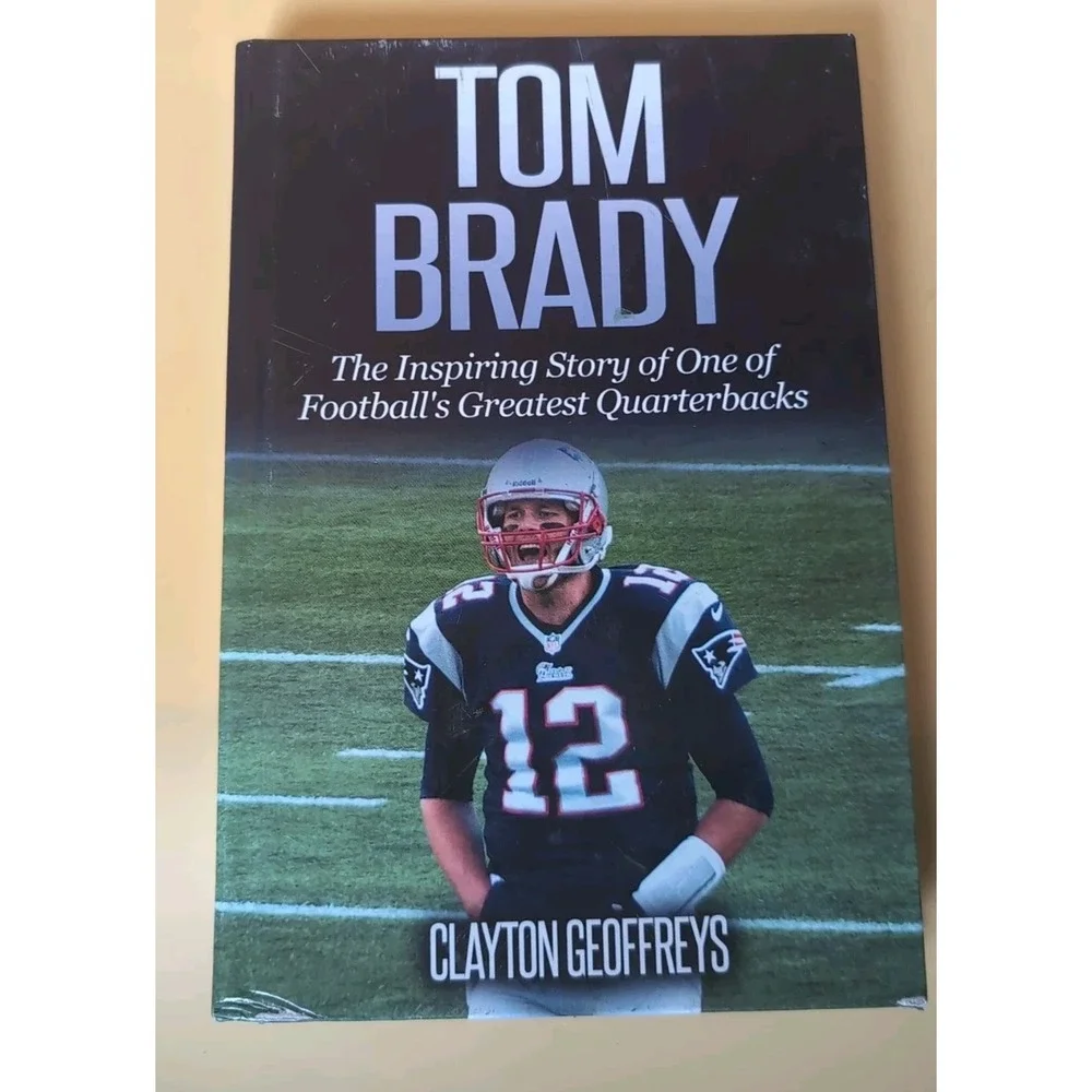 Tom Brady‎ Book The Inspiring Story of One of Footballs Greatest Quarterbacks
